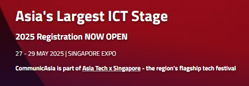 CommunicAsia 2025 홍보 배너 — 'Asia's Largest ICT Stage', 2025년 5월 27~29일 싱가포르 엑스포. CommunicAsia 는 Asia Tech x Singapore 의 일부