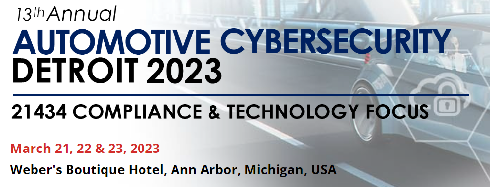 13th Annual Automotive Cybersecurity Detroit 2023 행사 배너 — 21434 Compliance & Technology Focus, 2023년 3월 21~23일 미국 미시간 앤아버 Weber's Boutique Hotel