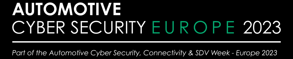 Automotive Cyber Security Europe 2023 홍보 이미지 — Automotive Cyber Security, Connectivity & SDV Week - Europe 2023 의 일부