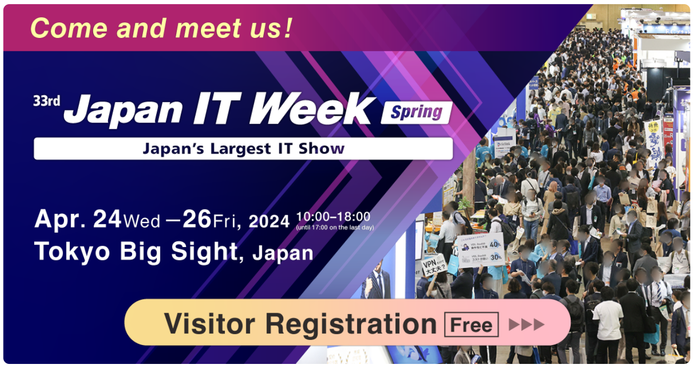 33rd Japan IT Week Spring 배너 — Japan's Largest IT Show, Apr. 24(Wed)~26(Fri) 2024, Tokyo Big Sight, Visitor Registration Free